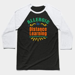 Allergic To Distance Learning Funny Teaching Students Baseball T-Shirt